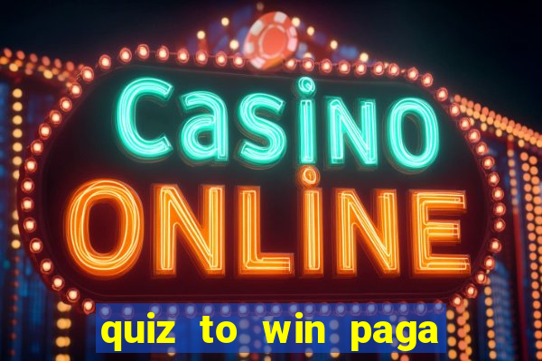 quiz to win paga mesmo quiz money paga mesmo